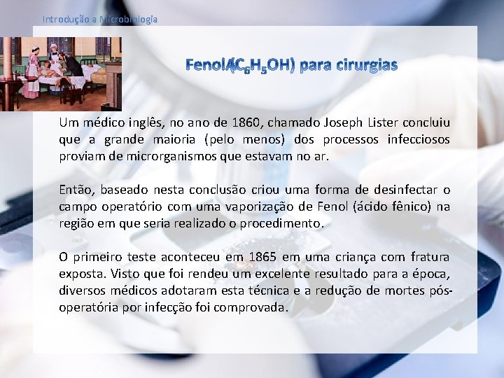 Introdução a Microbiologia Um médico inglês, no ano de 1860, chamado Joseph Lister concluiu