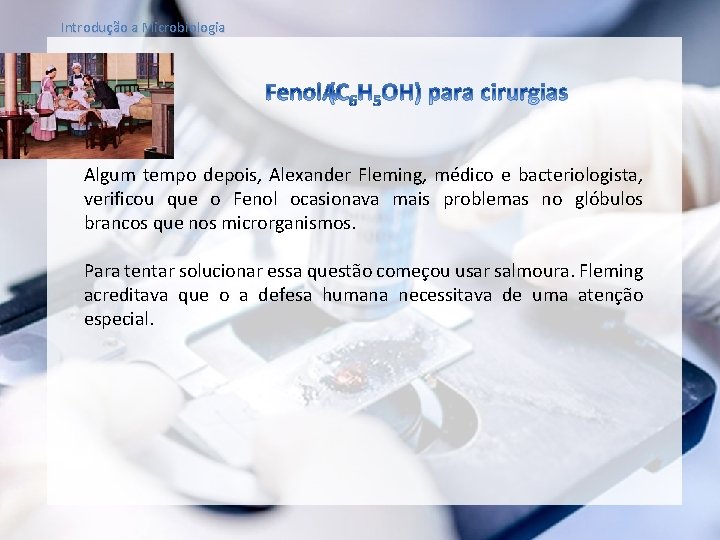 Introdução a Microbiologia Algum tempo depois, Alexander Fleming, médico e bacteriologista, verificou que o
