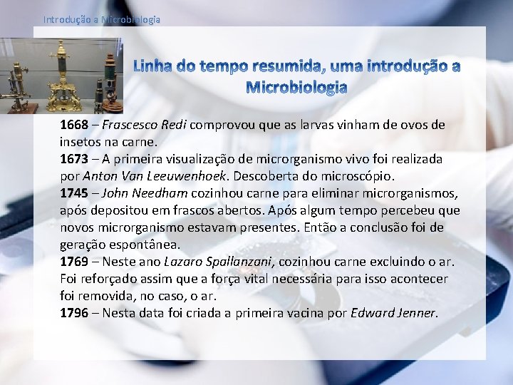 Introdução a Microbiologia 1668 – Frascesco Redi comprovou que as larvas vinham de ovos