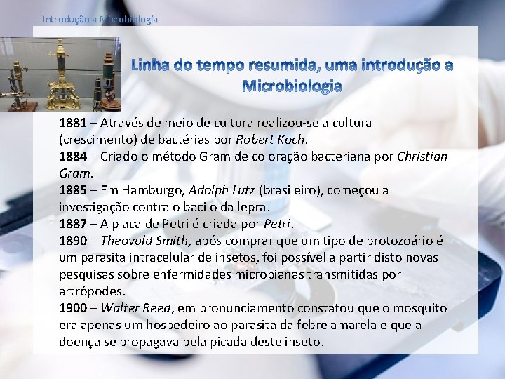 Introdução a Microbiologia 1881 – Através de meio de cultura realizou-se a cultura (crescimento)