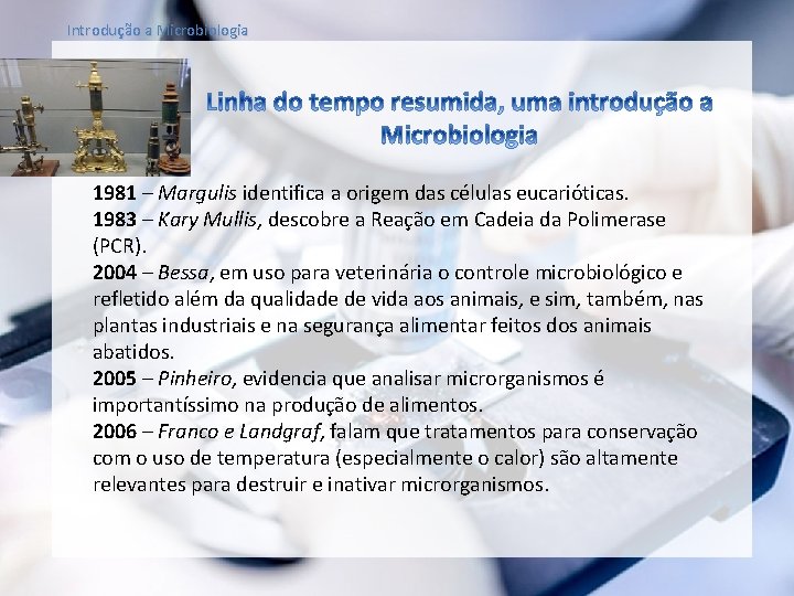 Introdução a Microbiologia 1981 – Margulis identifica a origem das células eucarióticas. 1983 –