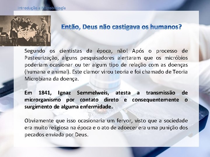 Introdução a Microbiologia Segundo os cientistas da época, não! Após o processo de Pasteurização,