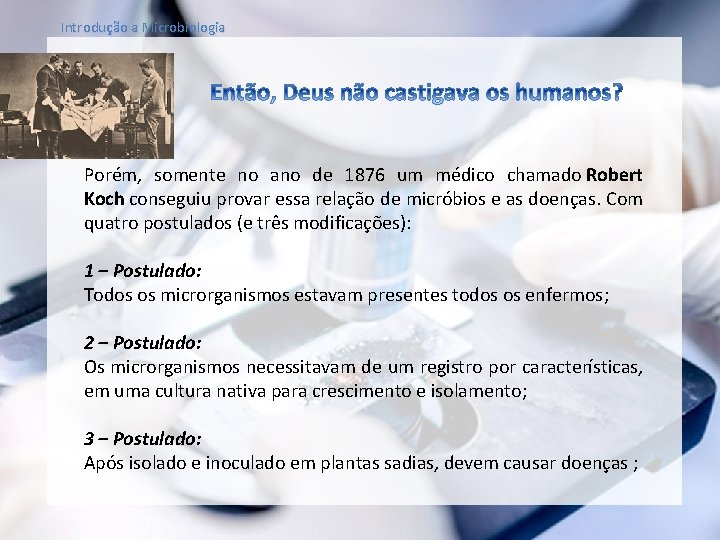 Introdução a Microbiologia Porém, somente no ano de 1876 um médico chamado Robert Koch