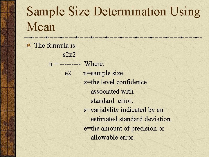 Sample Size Determination Using Mean The formula is: s 2 z 2 n =