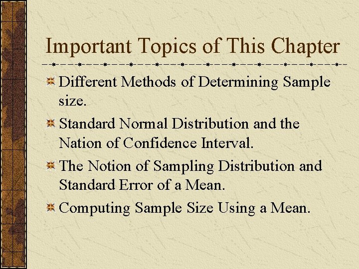 Important Topics of This Chapter Different Methods of Determining Sample size. Standard Normal Distribution