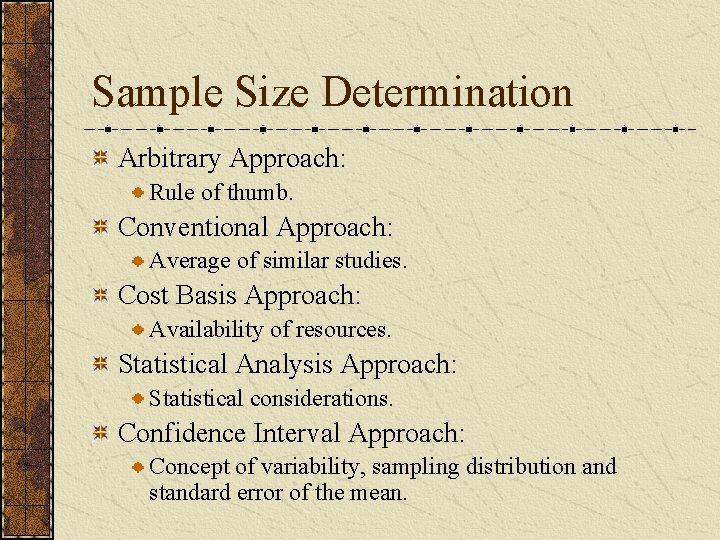 Sample Size Determination Arbitrary Approach: Rule of thumb. Conventional Approach: Average of similar studies.