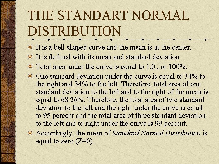 THE STANDART NORMAL DISTRIBUTION It is a bell shaped curve and the mean is