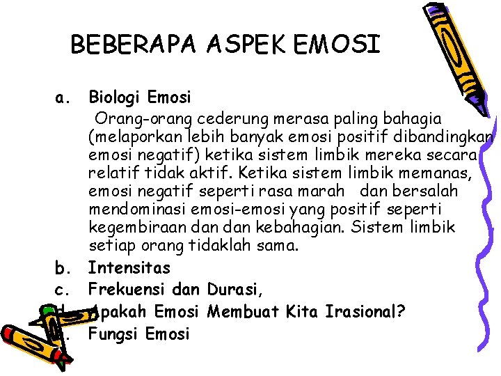 BEBERAPA ASPEK EMOSI a. Biologi Emosi Orang-orang cederung merasa paling bahagia (melaporkan lebih banyak