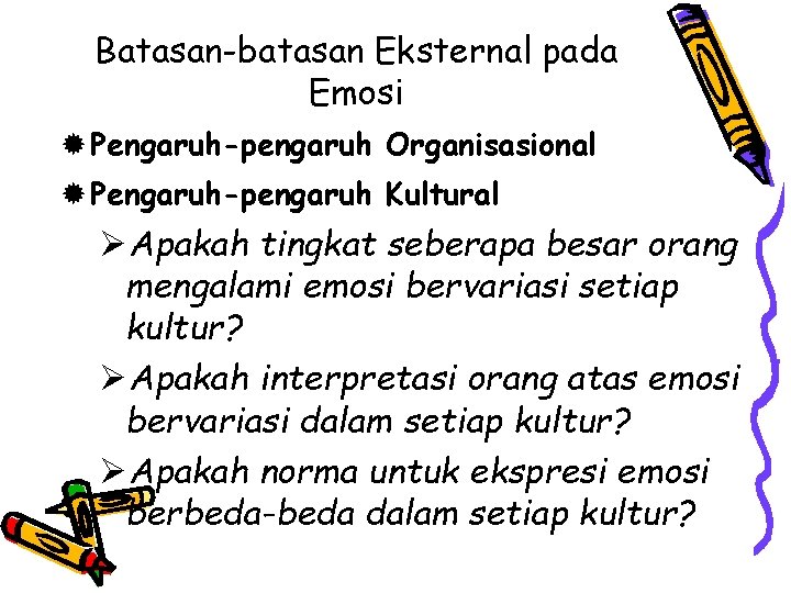 Batasan-batasan Eksternal pada Emosi ® Pengaruh-pengaruh Organisasional ® Pengaruh-pengaruh Kultural ØApakah tingkat seberapa besar