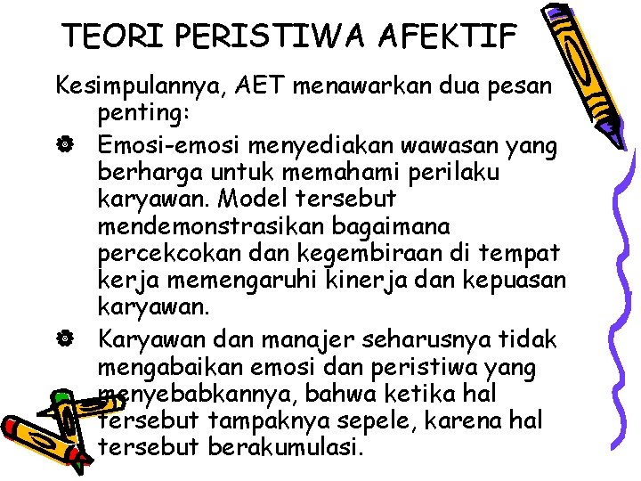 TEORI PERISTIWA AFEKTIF Kesimpulannya, AET menawarkan dua pesan penting: | Emosi-emosi menyediakan wawasan yang