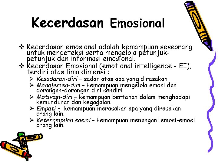 Kecerdasan Emosional v Kecerdasan emosional adalah kemampuan seseorang untuk mendeteksi serta mengelola petunjuk dan