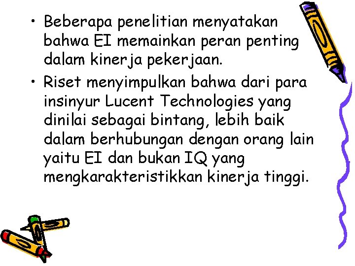  • Beberapa penelitian menyatakan bahwa EI memainkan peran penting dalam kinerja pekerjaan. •