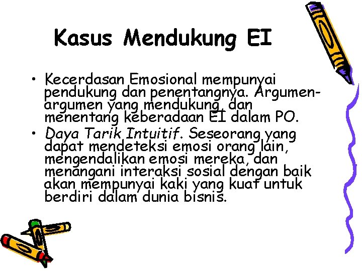 Kasus Mendukung EI • Kecerdasan Emosional mempunyai pendukung dan penentangnya. Argumenargumen yang mendukung, dan