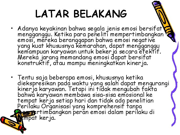LATAR BELAKANG • Adanya keyakinan bahwa segala jenis emosi bersifat mengganggu. Ketika para peneliti