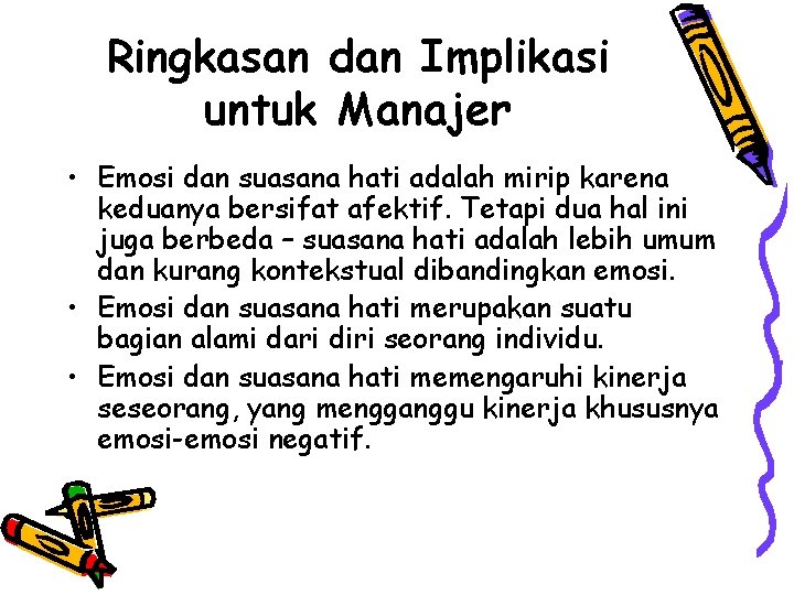 Ringkasan dan Implikasi untuk Manajer • Emosi dan suasana hati adalah mirip karena keduanya