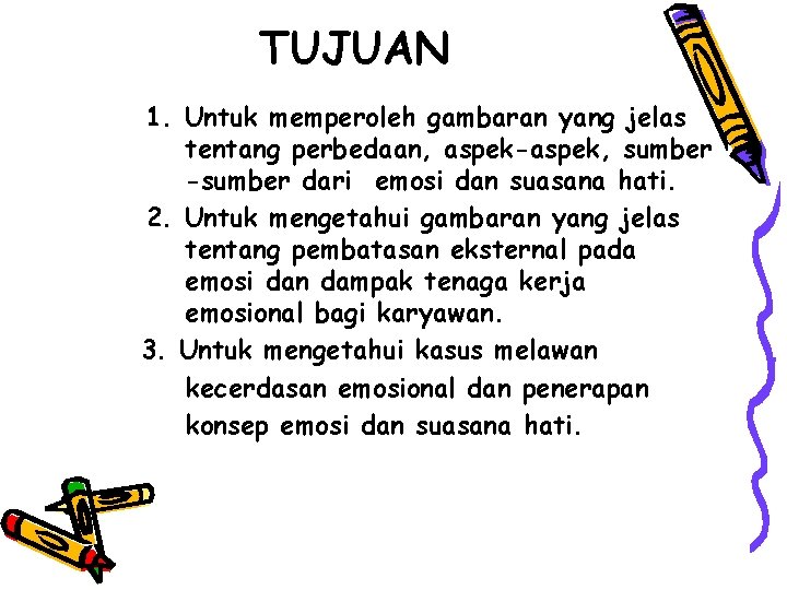 TUJUAN 1. Untuk memperoleh gambaran yang jelas tentang perbedaan, aspek-aspek, sumber -sumber dari emosi