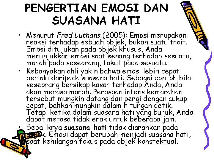 PENGERTIAN EMOSI DAN SUASANA HATI • Menurut Fred Luthans (2005): Emosi merupakan reaksi terhadap