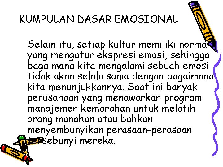 KUMPULAN DASAR EMOSIONAL Selain itu, setiap kultur memiliki norma yang mengatur ekspresi emosi, sehingga