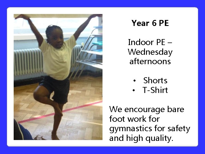 Year 6 PE Indoor PE – Wednesday afternoons • Shorts • T-Shirt We encourage Year 6 PE Indoor PE – Wednesday afternoons • Shorts • T-Shirt We encourage