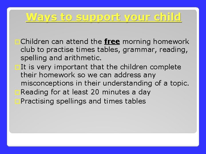 Ways to support your child � Children can attend the free morning homework club Ways to support your child � Children can attend the free morning homework club