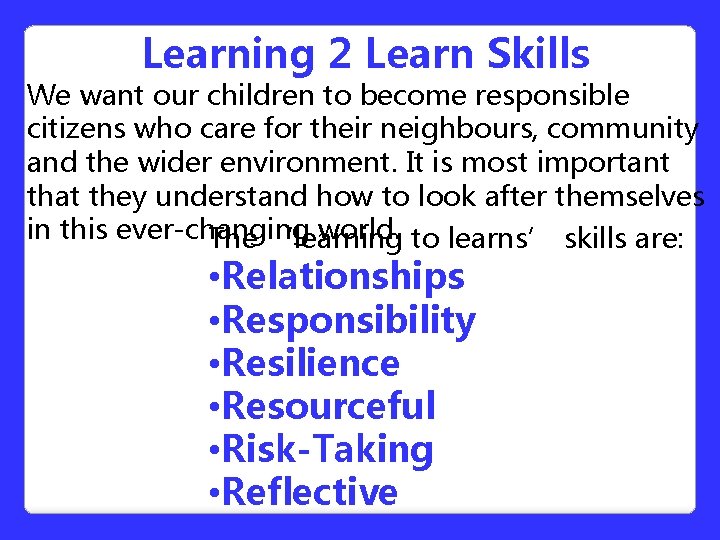 Learning 2 Learn Skills We want our children to become responsible citizens who care Learning 2 Learn Skills We want our children to become responsible citizens who care