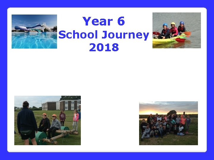 Year 6 School Journey 2018 Year 6 School Journey 2018