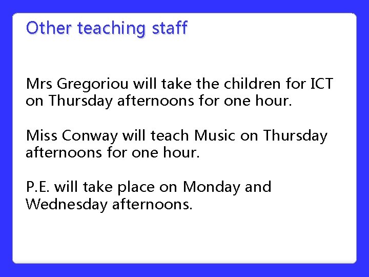 Other teaching staff Mrs Gregoriou will take the children for ICT on Thursday afternoons Other teaching staff Mrs Gregoriou will take the children for ICT on Thursday afternoons