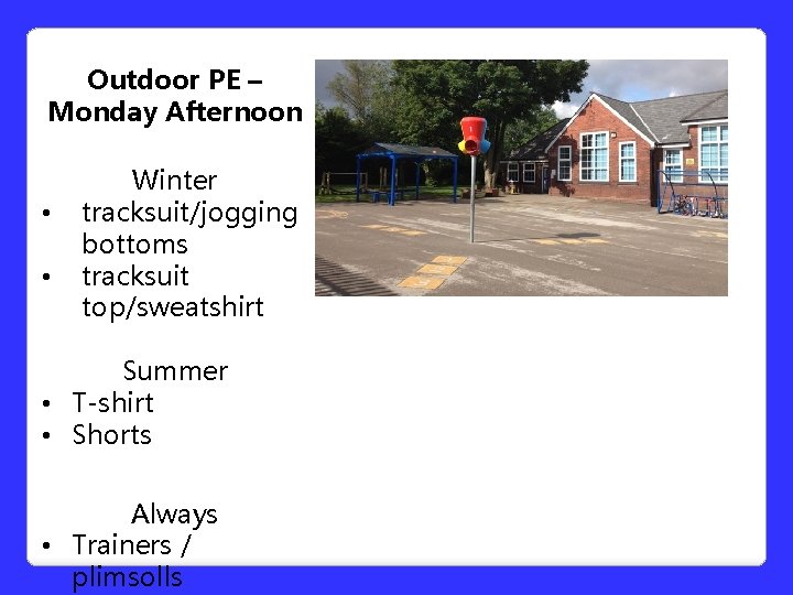 Outdoor PE – Monday Afternoon • • Winter tracksuit/jogging bottoms tracksuit top/sweatshirt Summer • Outdoor PE – Monday Afternoon • • Winter tracksuit/jogging bottoms tracksuit top/sweatshirt Summer •