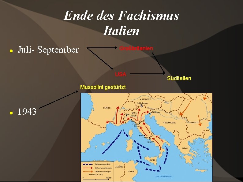 Ende des Fachismus Italien Juli- September Großbritanien USA Mussolini gestürtzt 1943 Süditalien 