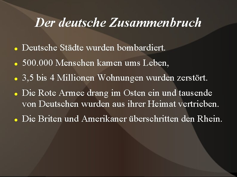 Der deutsche Zusammenbruch Deutsche Städte wurden bombardiert. 500. 000 Menschen kamen ums Leben, 3,