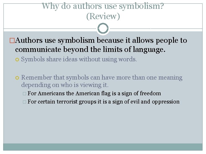 Why do authors use symbolism? (Review) �Authors use symbolism because it allows people to
