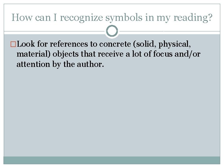 How can I recognize symbols in my reading? �Look for references to concrete (solid,