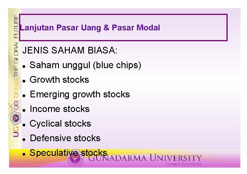 Lanjutan Pasar Uang & Pasar Modal JENIS SAHAM BIASA: Saham unggul (blue chips) Growth