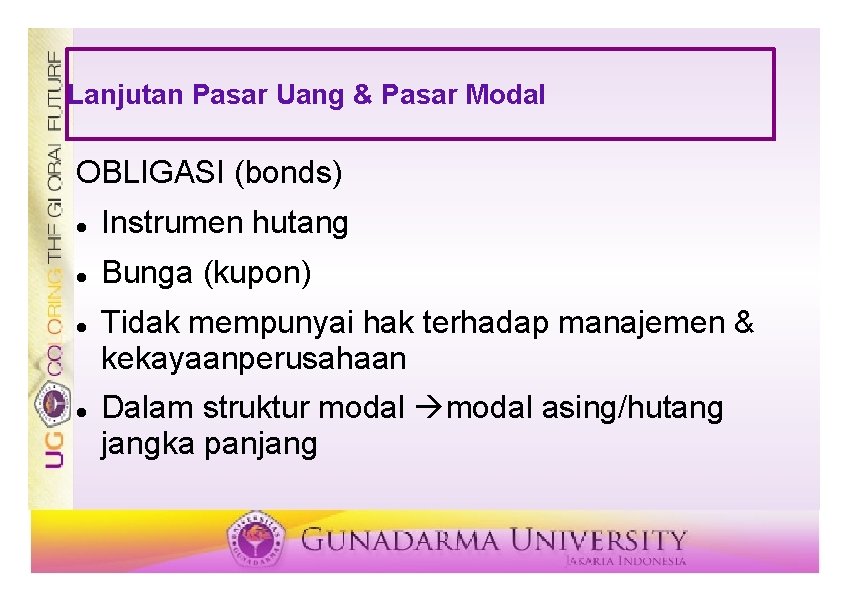 Lanjutan Pasar Uang & Pasar Modal OBLIGASI (bonds) Instrumen hutang Bunga (kupon) Tidak mempunyai