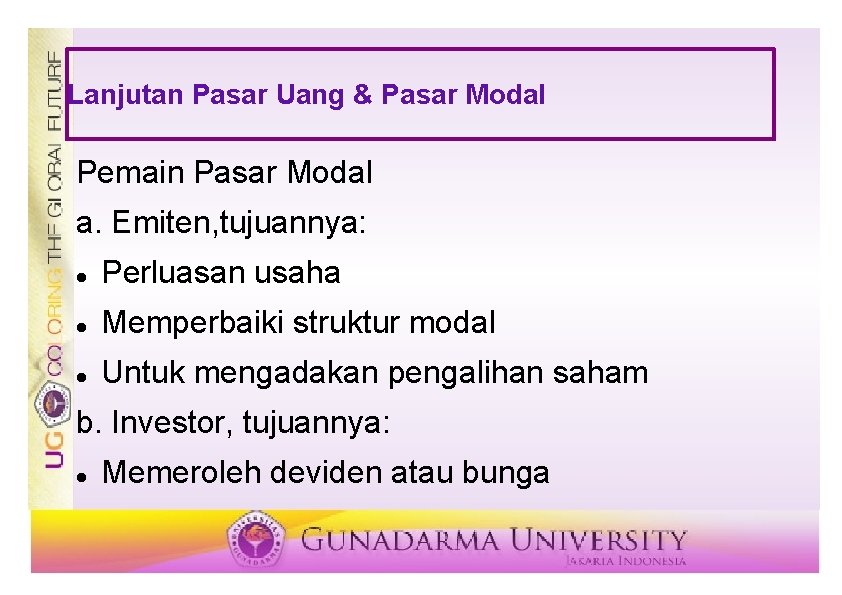 Lanjutan Pasar Uang & Pasar Modal Pemain Pasar Modal a. Emiten, tujuannya: Perluasan usaha Lanjutan Pasar Uang & Pasar Modal Pemain Pasar Modal a. Emiten, tujuannya: Perluasan usaha