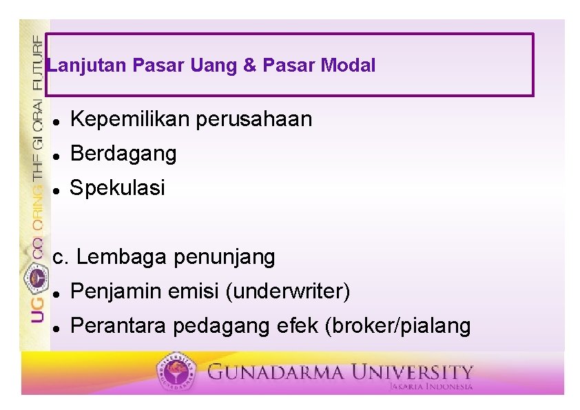 Lanjutan Pasar Uang & Pasar Modal Kepemilikan perusahaan Berdagang Spekulasi c. Lembaga penunjang Penjamin