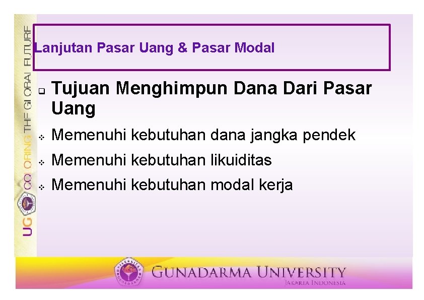 Lanjutan Pasar Uang & Pasar Modal q Tujuan Menghimpun Dana Dari Pasar Uang v