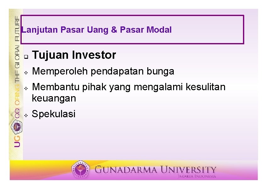 Lanjutan Pasar Uang & Pasar Modal q Tujuan Investor v Memperoleh pendapatan bunga v