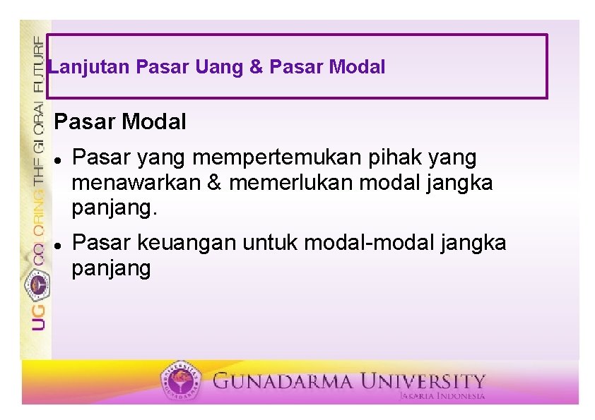 Lanjutan Pasar Uang & Pasar Modal Pasar yang mempertemukan pihak yang menawarkan & memerlukan