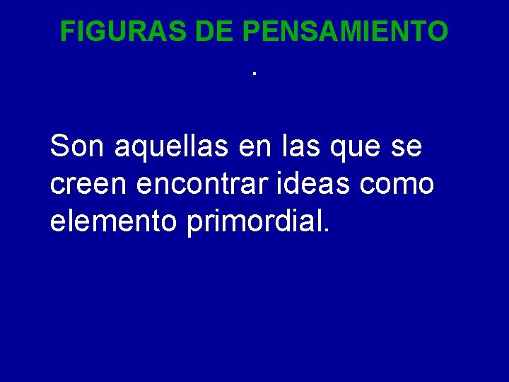 FIGURAS DE PENSAMIENTO. Son aquellas en las que se creen encontrar ideas como elemento