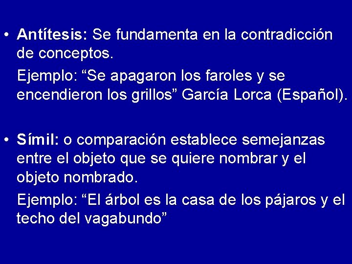  • Antítesis: Se fundamenta en la contradicción de conceptos. Ejemplo: “Se apagaron los