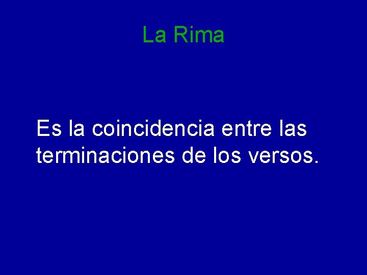 La Rima Es la coincidencia entre las terminaciones de los versos. 