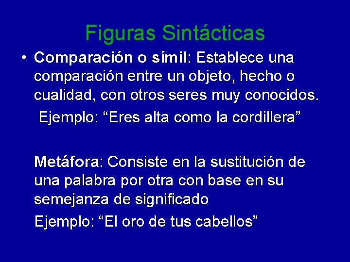 Figuras Sintácticas • Comparación o símil: Establece una comparación entre un objeto, hecho o