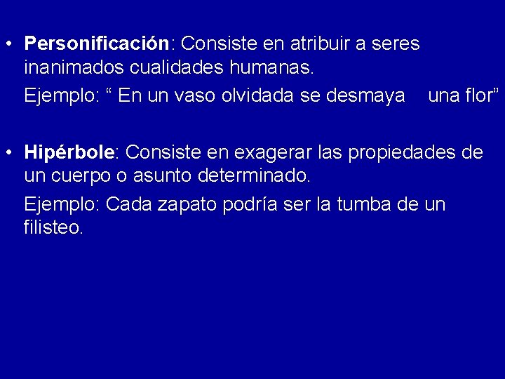  • Personificación: Consiste en atribuir a seres inanimados cualidades humanas. Ejemplo: “ En