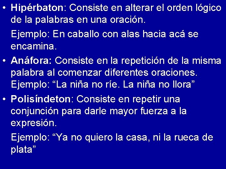  • Hipérbaton: Consiste en alterar el orden lógico de la palabras en una