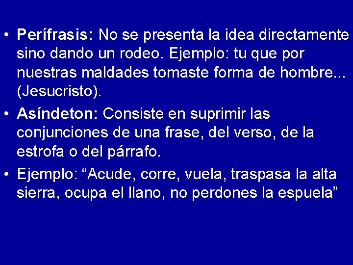  • Perífrasis: No se presenta la idea directamente sino dando un rodeo. Ejemplo: