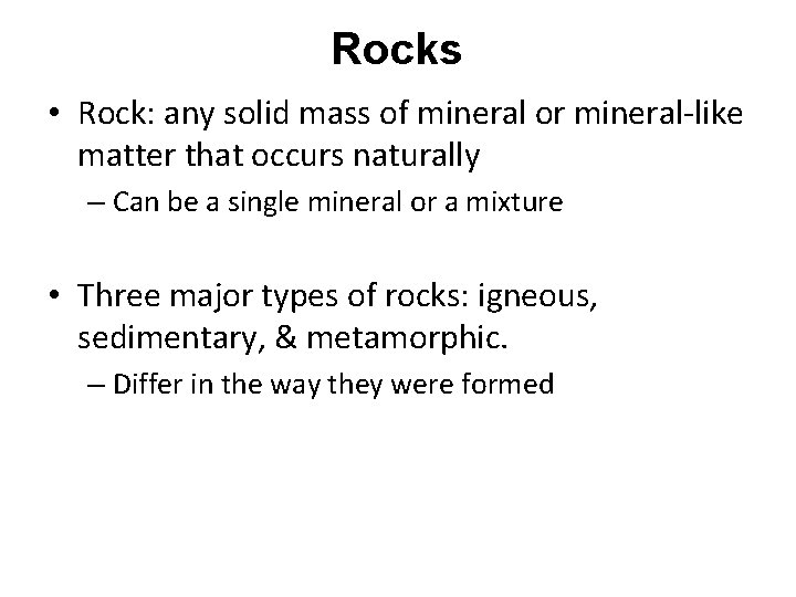 Rocks • Rock: any solid mass of mineral or mineral-like matter that occurs naturally