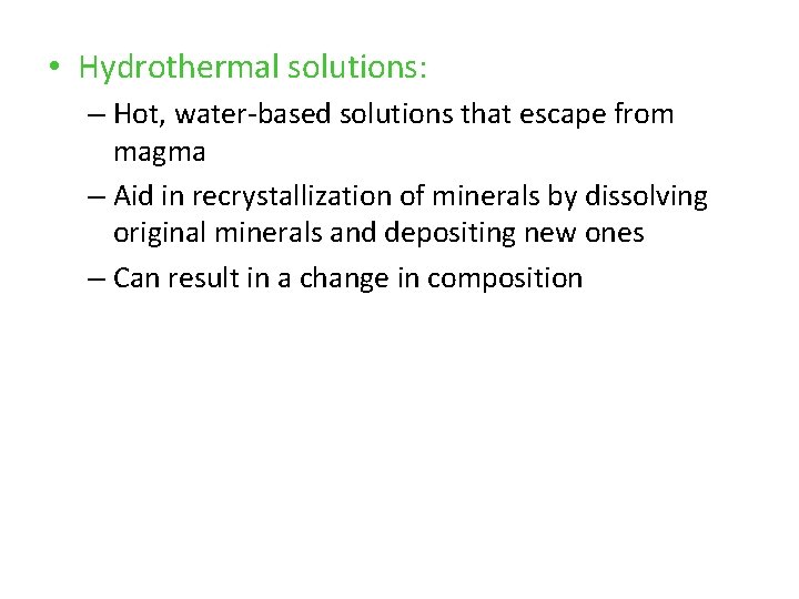  • Hydrothermal solutions: – Hot, water-based solutions that escape from magma – Aid