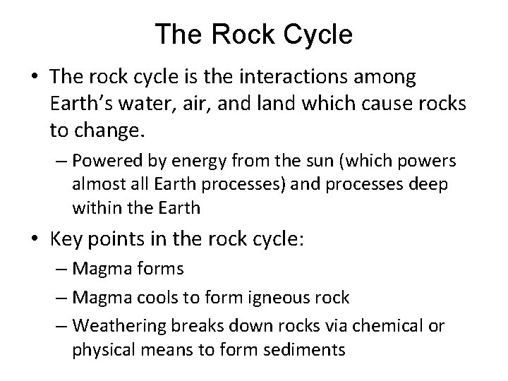 The Rock Cycle • The rock cycle is the interactions among Earth’s water, air,