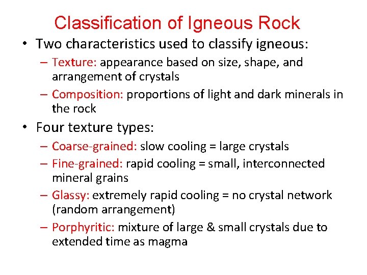 Classification of Igneous Rock • Two characteristics used to classify igneous: – Texture: appearance